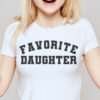 Favorite Daughter T Shirt